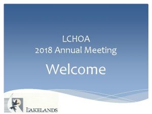LCHOA 2018 Annual Meeting Welcome LCHOA Board Members