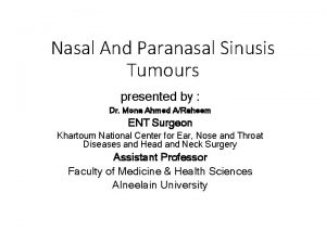 Nasal And Paranasal Sinusis Tumours presented by Dr