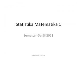 Statistika Matematika 1 Semester Ganjil 2011 Rahma Fitriani