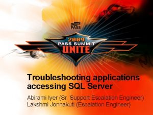 Troubleshooting applications accessing SQL Server Abirami Iyer Sr