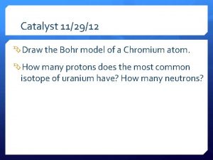 Catalyst 112912 Draw the Bohr model of a