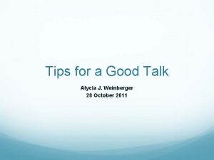 Tips for a Good Talk Alycia J Weinberger