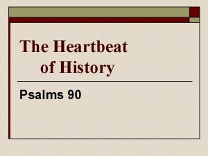 The Heartbeat of History Psalms 90 The Heartbeat