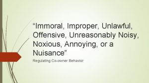 Immoral Improper Unlawful Offensive Unreasonably Noisy Noxious Annoying