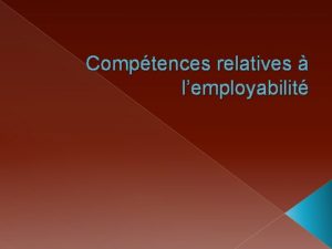 Comptences relatives lemployabilit Comptences professionnelles Comptences transfrables Comptences