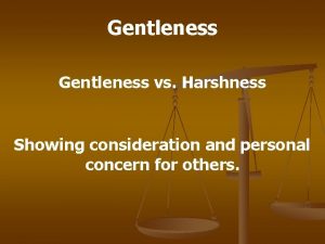 Gentleness vs Harshness Showing consideration and personal concern