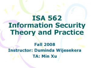 ISA 562 Information Security Theory and Practice Fall