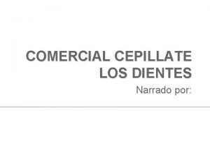 COMERCIAL CEPILLATE LOS DIENTES Narrado por 1 A