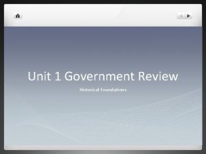 Unit 1 Government Review Historical Foundations Government What