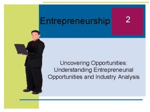 Entrepreneurship 2 Uncovering Opportunities Understanding Entrepreneurial Opportunities and