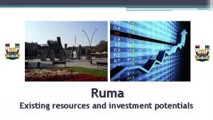 Ruma Existing resources and investment potentials VISION OF