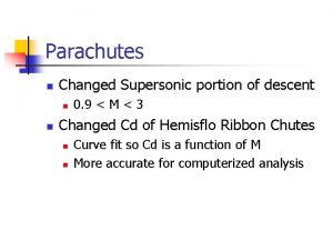 Parachutes n Changed Supersonic portion of descent n