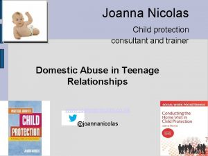 Joanna Nicolas Child protection consultant and trainer Domestic