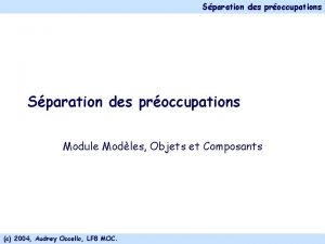 Sparation des proccupations Module Modles Objets et Composants