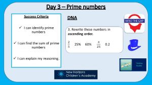 Day 3 Prime numbers Success Criteria I can