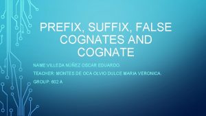 PREFIX SUFFIX FALSE COGNATES AND COGNATE NAME VILLEDA