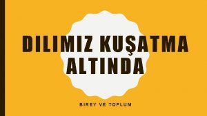 DILIMIZ KUATMA ALTINDA BIREY VE TOPLUM HAZIRLIK SORULARI