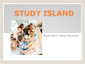 STUDY ISLAND Bryan Kay Taylor Raymond Study Island