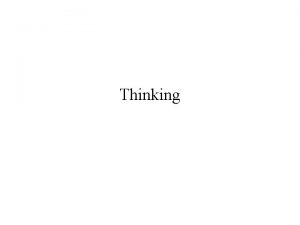 Thinking Thinking Cogito ergo sum I think therefore
