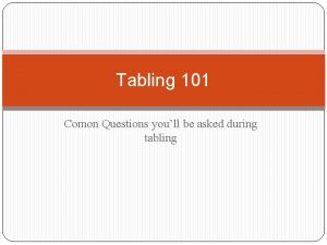 Tabling 101 Comon Questions youll be asked during