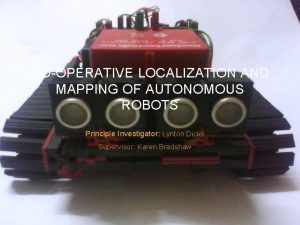 COOPERATIVE LOCALIZATION AND MAPPING OF AUTONOMOUS ROBOTS Principle