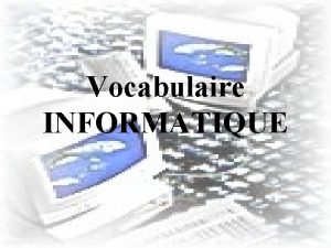 Vocabulaire INFORMATIQUE Les anglosaxons ont cr un suffixe