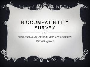 BIOCOMPATIBILITY SURVEY Michael De Salvio Kevin Ip John