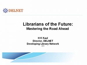 Librarians of the Future Mastering the Road Ahead