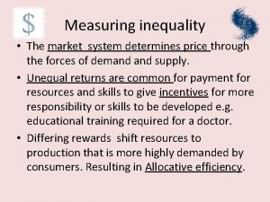 Measuring inequality The market system determines price through