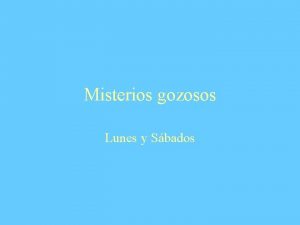 Misterios gozosos Lunes y Sbados Primer misterio La