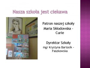 Nasza szkoa jest ciekawa Patron naszej szkoy Maria