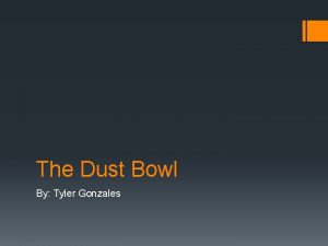 The Dust Bowl By Tyler Gonzales Dust Bowl