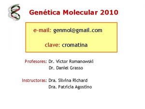 Gentica Molecular 2010 email genmolgmail com clave cromatina