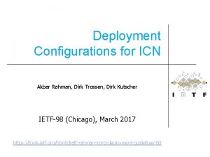 Deployment Configurations for ICN Akbar Rahman Dirk Trossen