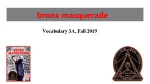bronx masquerade Vocabulary 3 A Fall 2019 masquerade