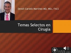 Denzil Garteiz Martnez MD MSc FACS Temas Selectos