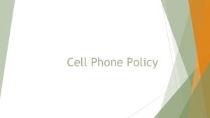 Cell Phone Policy Cell Phone policy Personal cell