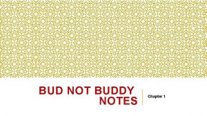 BUD NOT BUDDY NOTES Chapter 1 CHAPTER 1