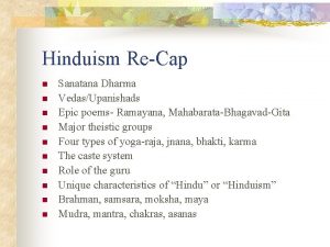 Hinduism ReCap n n n n n Sanatana