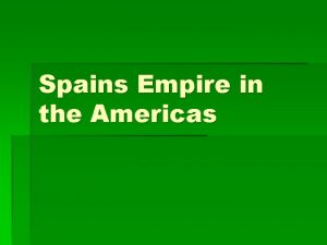 Spains Empire in the Americas Spanish Conquistadors As