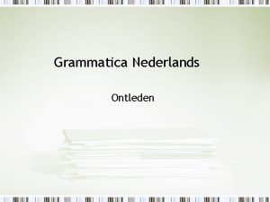 Grammatica Nederlands Ontleden Volg de stappen die in