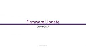 Firmware Update 29032017 Rebecca Ramjiawan Update on Firmware