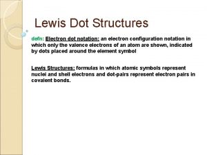 Lewis Dot Structures defn Electron dot notation an