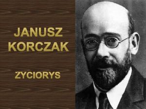 Dziecistwo Janusz Korczak prawidowo nazywa si Henryk Goldszmit