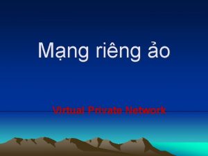 Mng ring o Virtual Private Network Ni dung