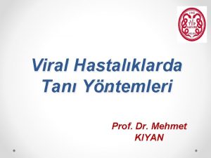 Viral Hastalklarda Tan Yntemleri Prof Dr Mehmet KIYAN