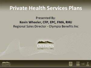 Private Health Services Plans Presented By Kevin Wheeler