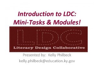 Introduction to LDC MiniTasks Modules Presented by Kelly