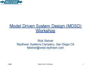 Model Driven System Design MDSD Workshop Rick Steiner