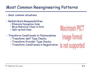 Most Common Reengineering Patterns Most common situations Redistribute